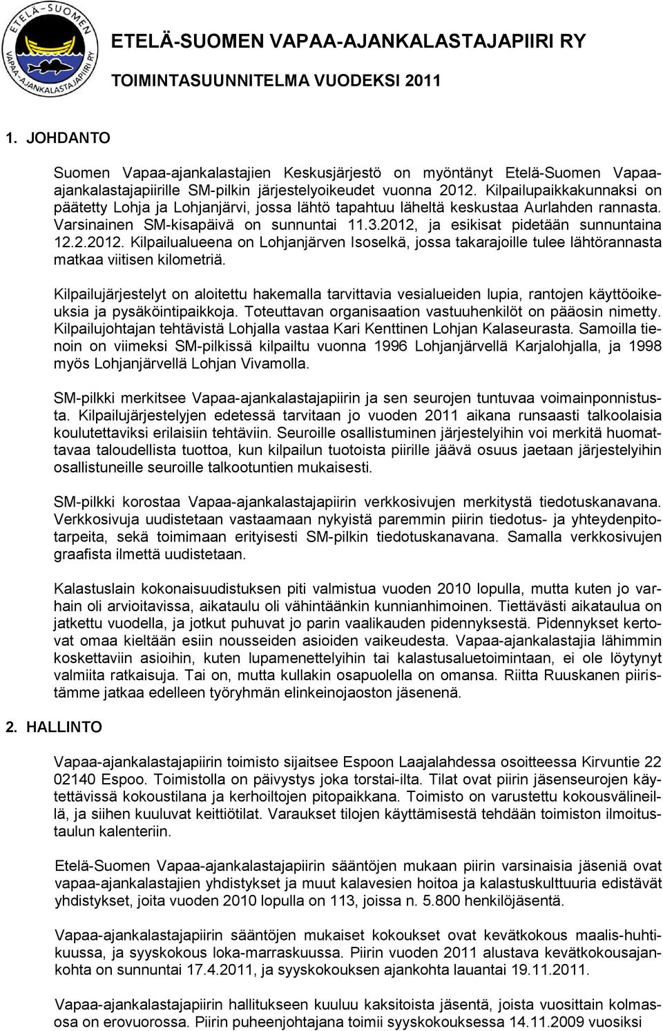 Kilpailupaikkakunnaksi on päätetty Lohja ja Lohjanjärvi, jossa lähtö tapahtuu läheltä keskustaa Aurlahden rannasta. Varsinainen SM-kisapäivä on sunnuntai 11.3.