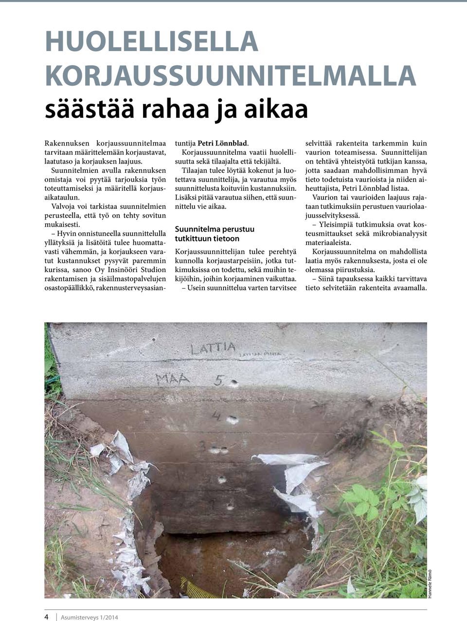 Valvoja voi tarkistaa suunnitelmien perusteella, että työ on tehty sovitun mukaisesti.