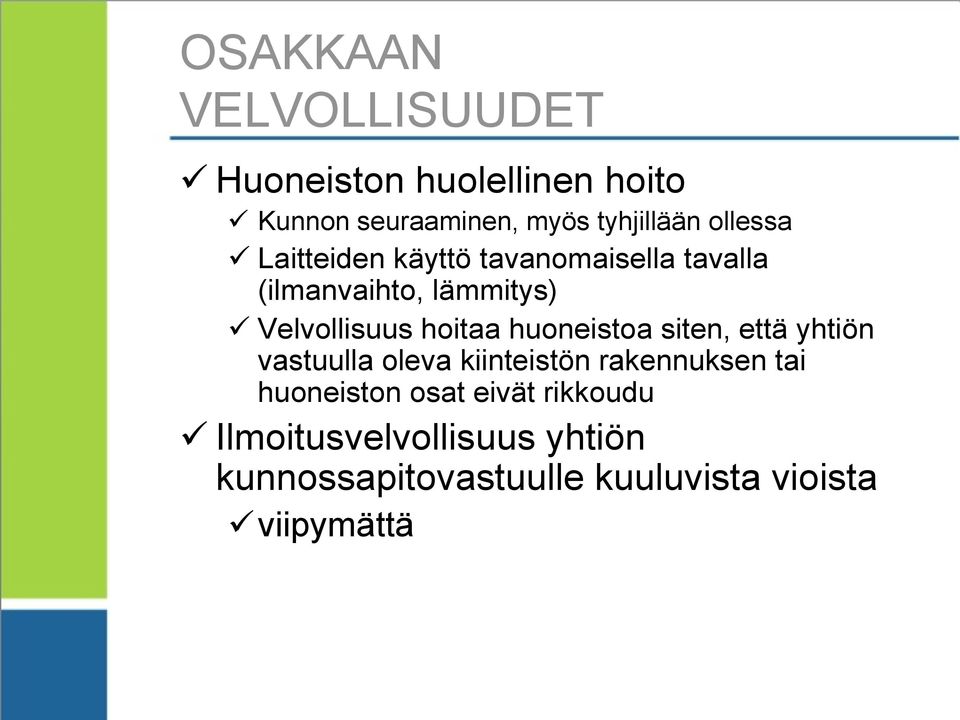 hoitaa huoneistoa siten, että yhtiön vastuulla oleva kiinteistön rakennuksen tai huoneiston