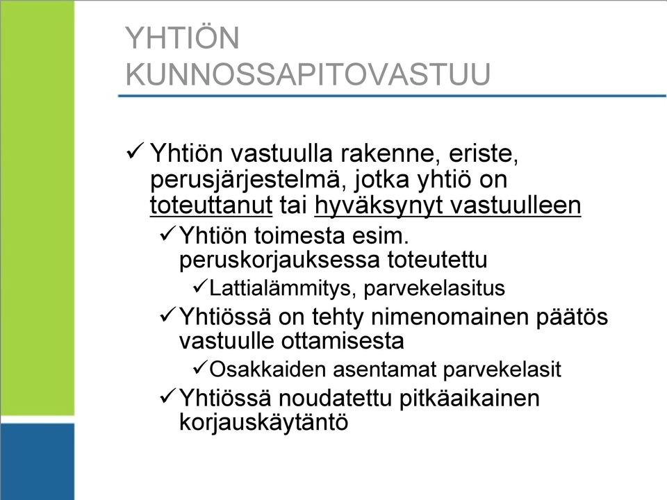 peruskorjauksessa toteutettu Lattialämmitys, parvekelasitus Yhtiössä on tehty