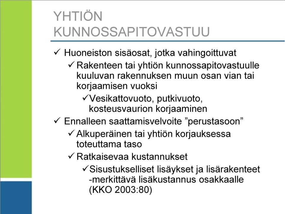 kosteusvaurion korjaaminen Ennalleen saattamisvelvoite perustasoon Alkuperäinen tai yhtiön korjauksessa