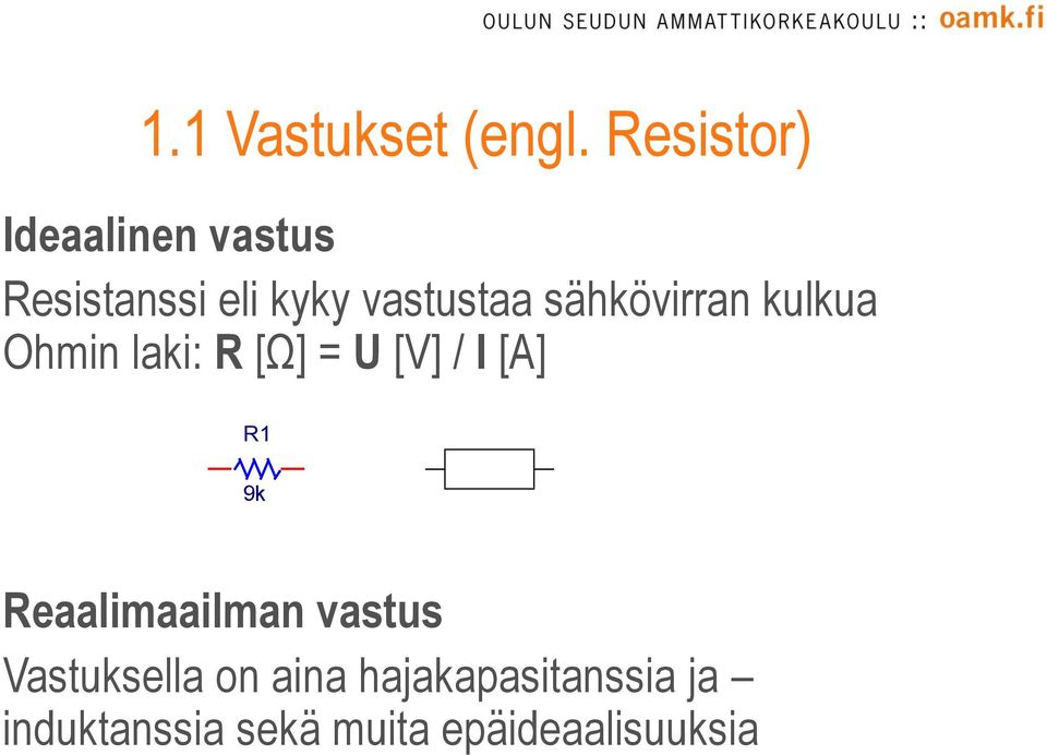 sähkövirran kulkua Ohmin laki: R [Ω] = U [V] / I [A] R1 9k