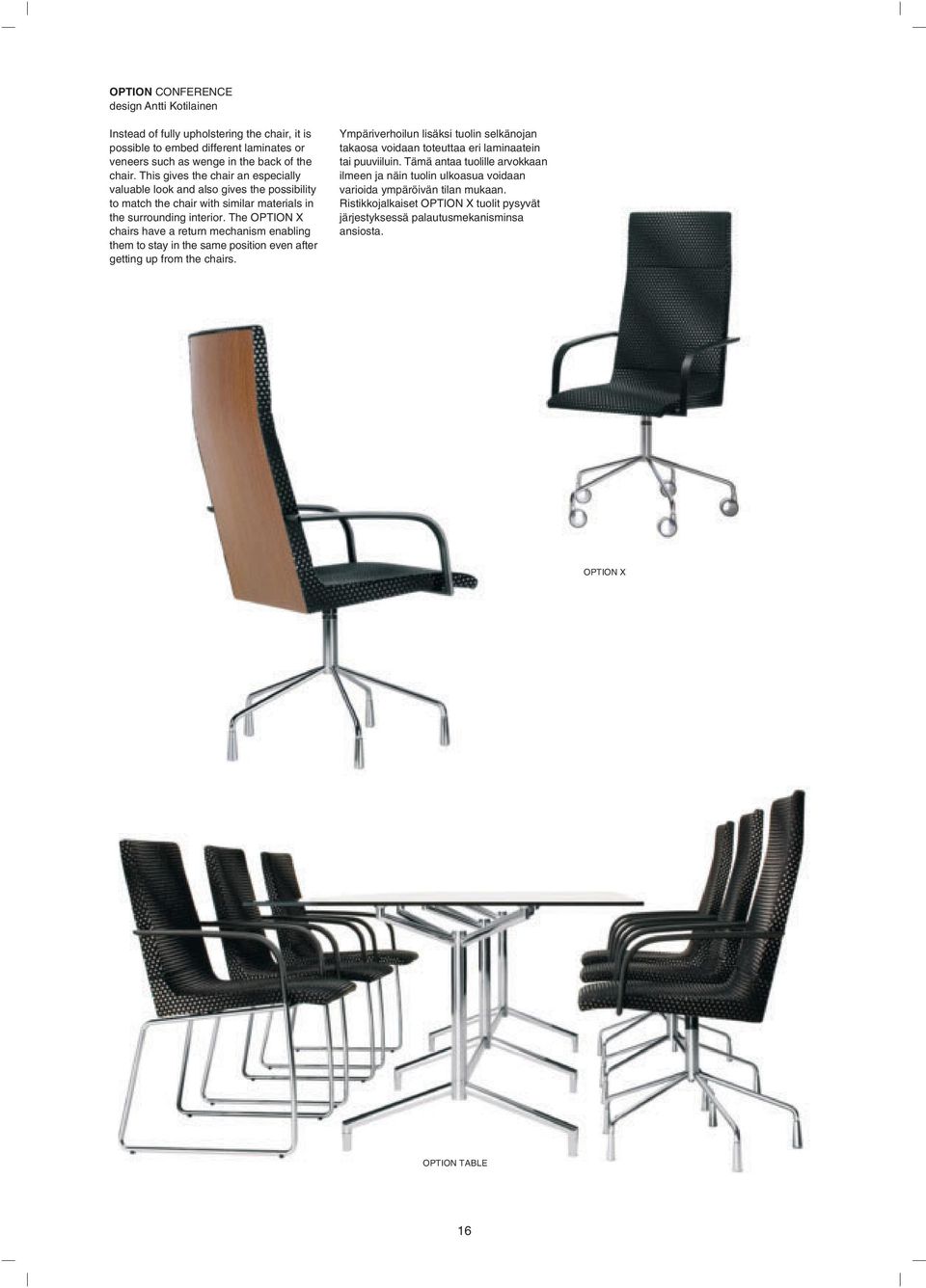 The OPTION X chairs have a return mechanism enabling them to stay in the same position even after getting up from the chairs.