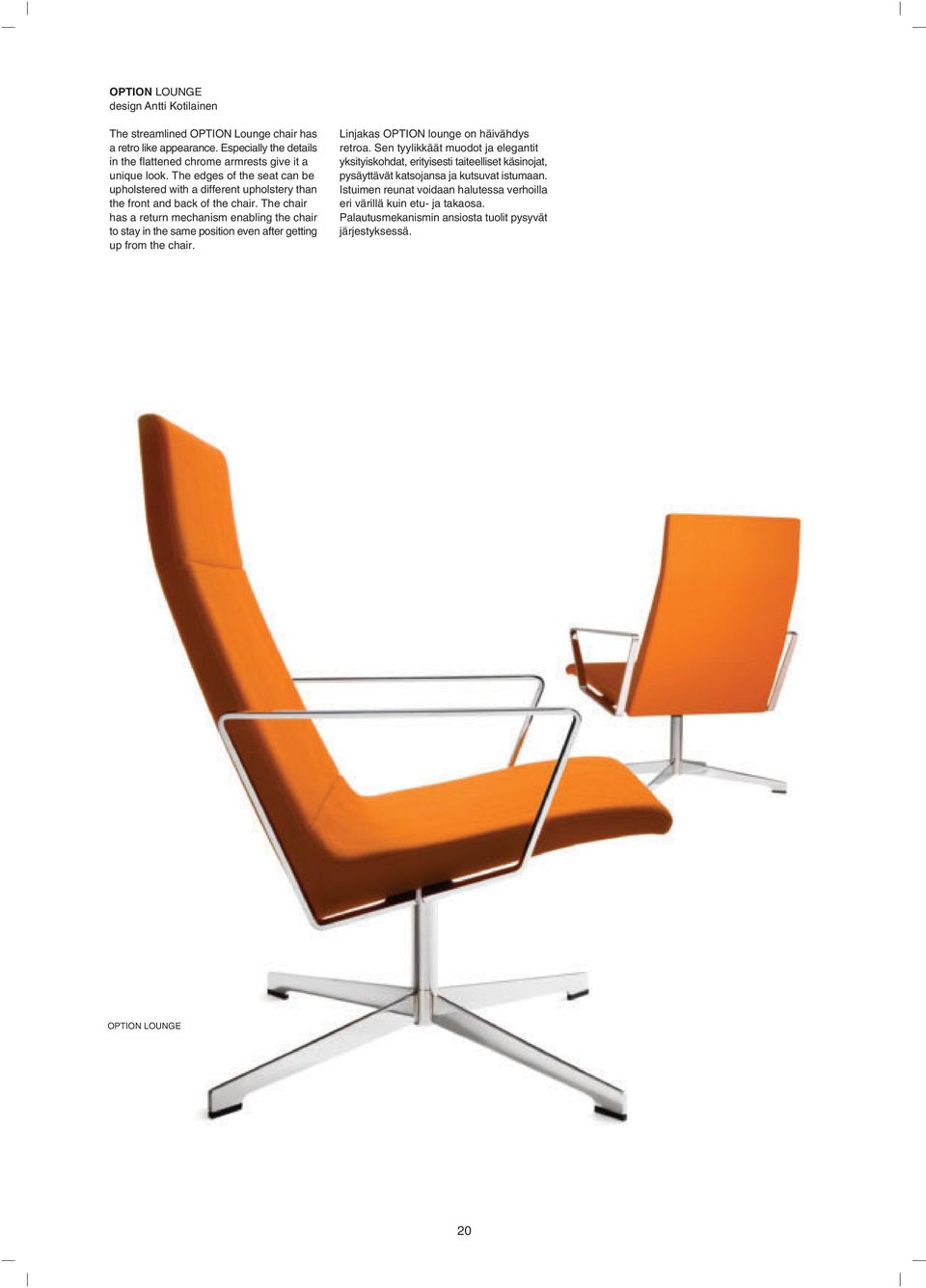 The chair has a return mechanism enabling the chair to stay in the same position even after getting up from the chair. Linjakas OPTION lounge on häivähdys retroa.