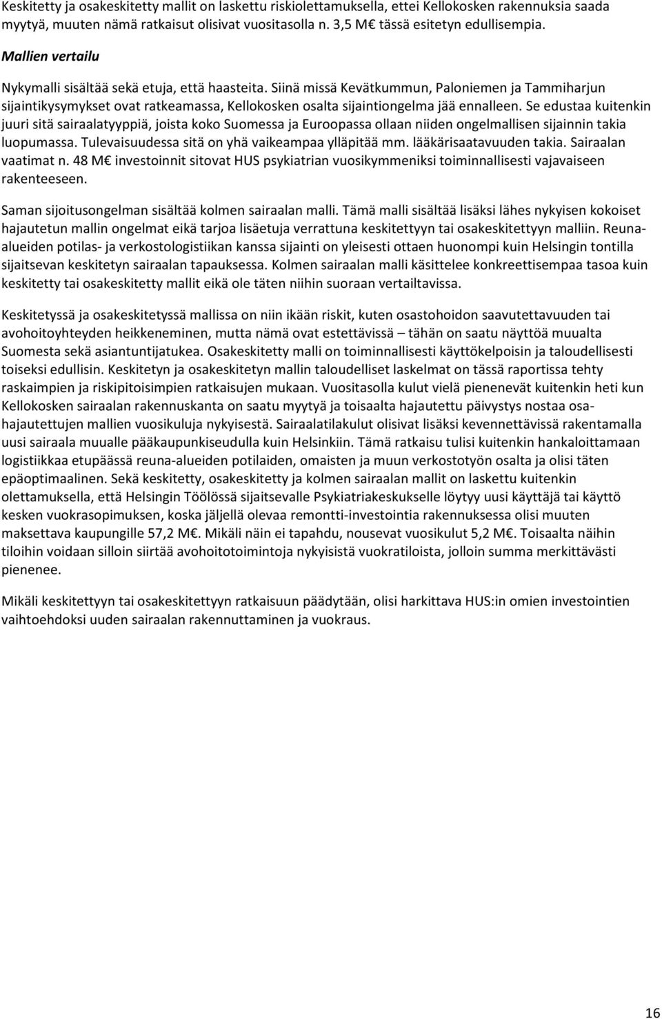 Siinä missä Kevätkummun, Paloniemen ja Tammiharjun sijaintikysymykset ovat ratkeamassa, Kellokosken osalta sijaintiongelma jää ennalleen.