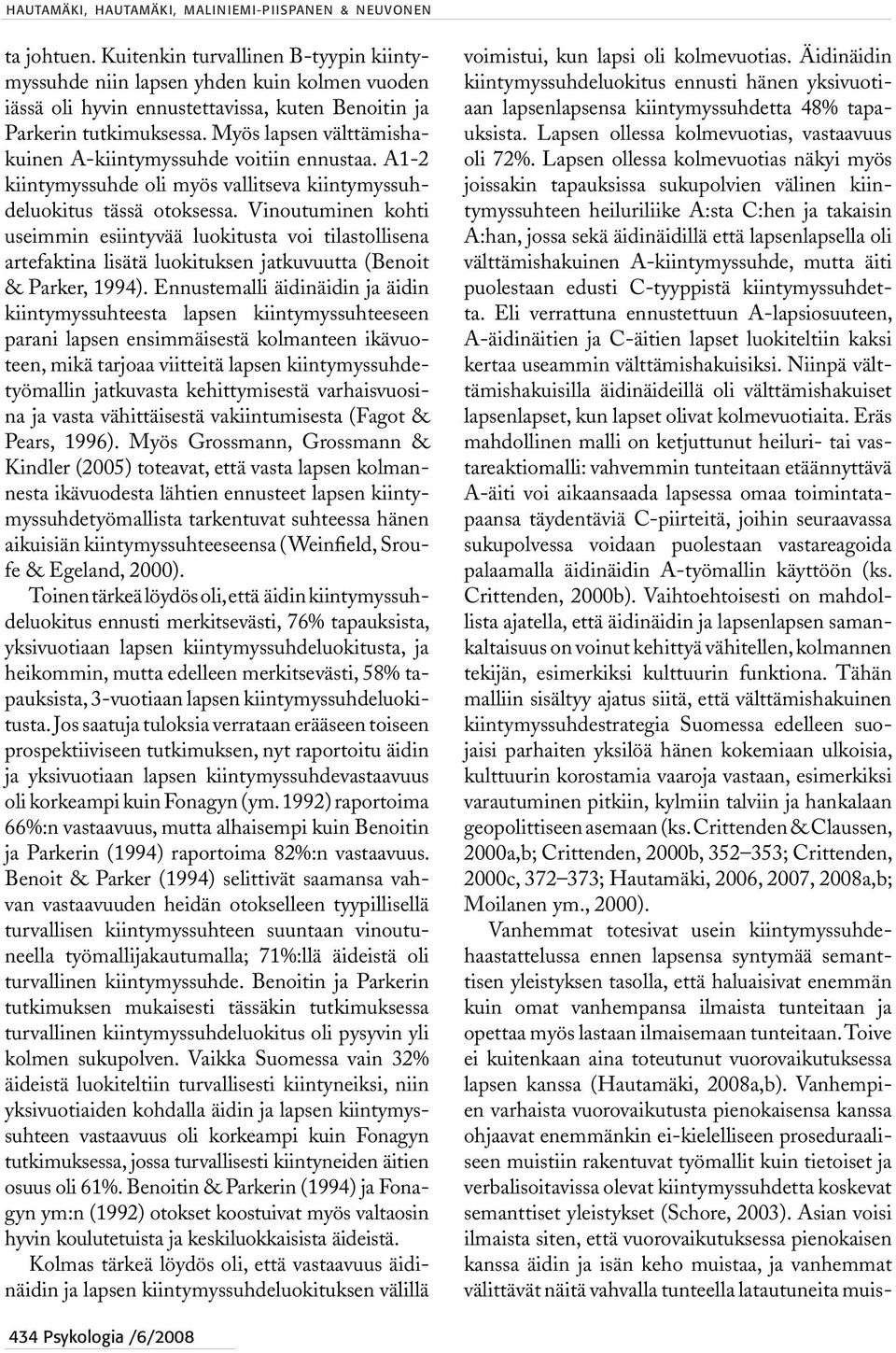 Myös lapsen välttämishakuinen A-kiintymyssuhde voitiin ennustaa. A1-2 kiintymyssuhde oli myös vallitseva kiintymyssuhdeluokitus tässä otoksessa.