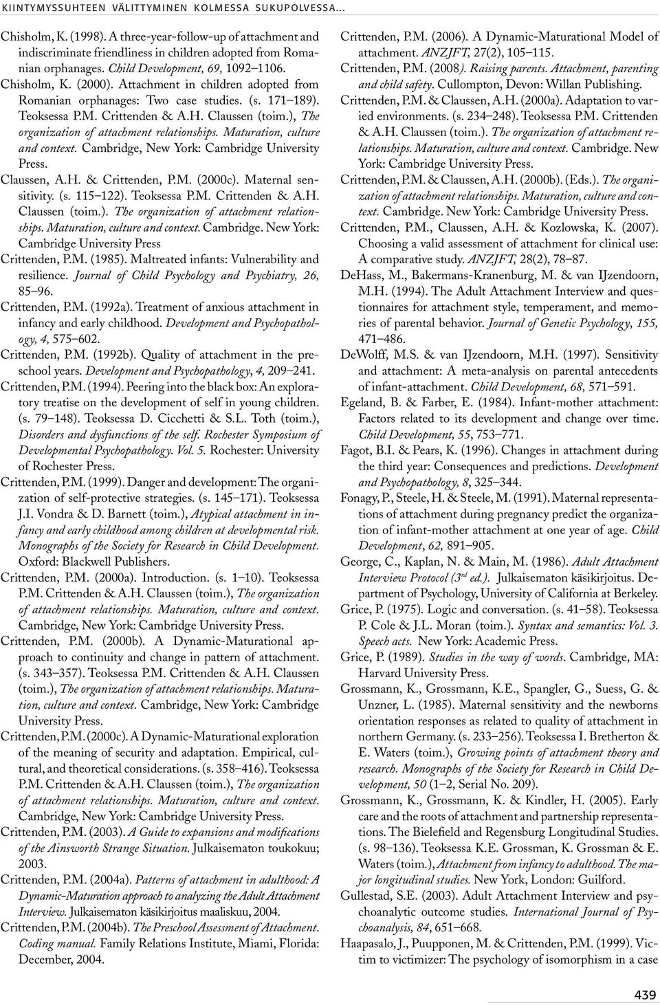 ), The organization of attachment relationships. Maturation, culture and context. Cambridge, New York: Cambridge University Press. Claussen, A.H. & Crittenden, P.M. (2000c). Maternal sensitivity. (s.
