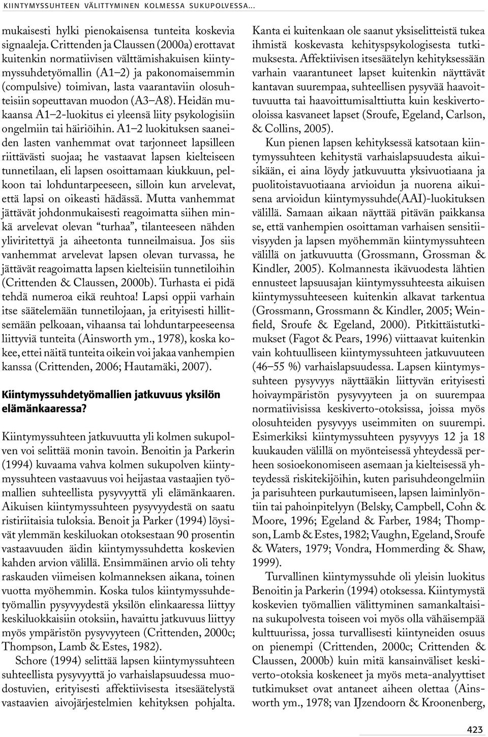 sopeuttavan muodon (A3 A8). Heidän mukaansa A1 2-luokitus ei yleensä liity psykologisiin ongelmiin tai häiriöihin.