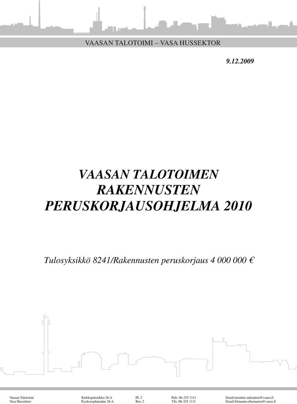 8241/Rakennusten peruskorjaus 4 000 000 Vaasan Talotoimi Kirkkopuistikko 26 A PL 2