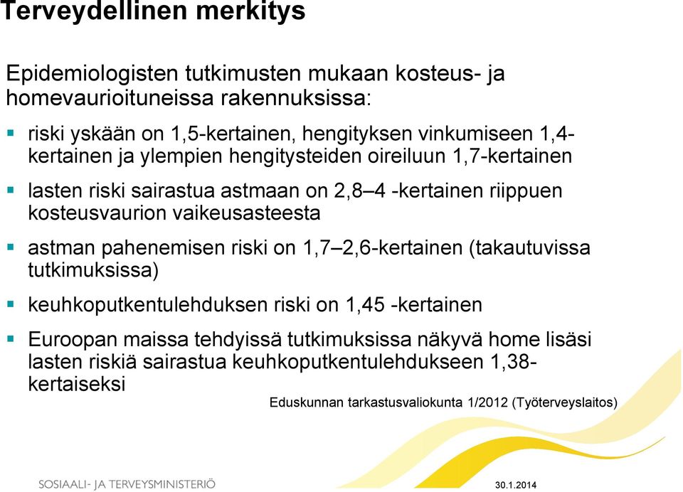 vaikeusasteesta astman pahenemisen riski on 1,7 2,6-kertainen (takautuvissa tutkimuksissa) keuhkoputkentulehduksen riski on 1,45 -kertainen Euroopan maissa