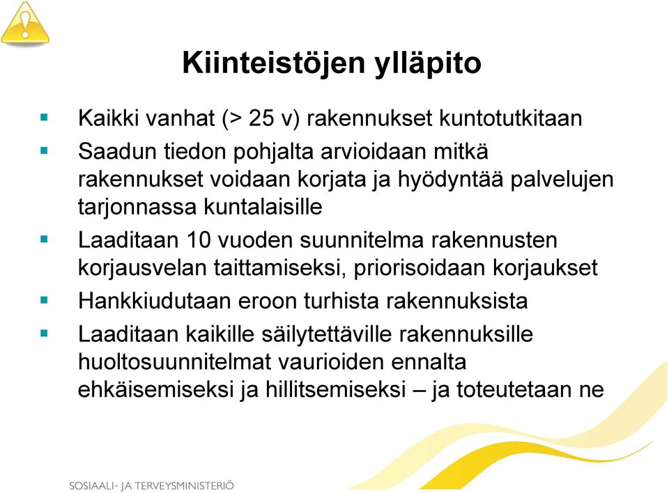 rakennusten korjausvelan taittamiseksi, priorisoidaan korjaukset Hankkiudutaan eroon turhista rakennuksista Laaditaan