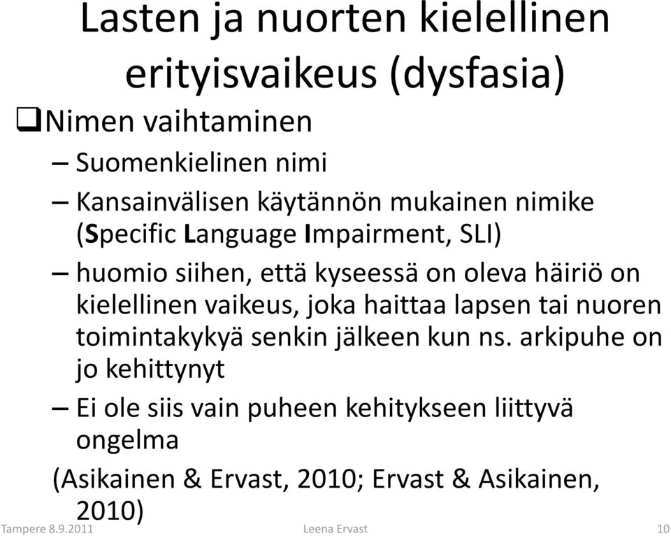 kielellinen vaikeus, joka haittaa lapsen tai nuoren toimintakykyä senkin jälkeen kun ns.