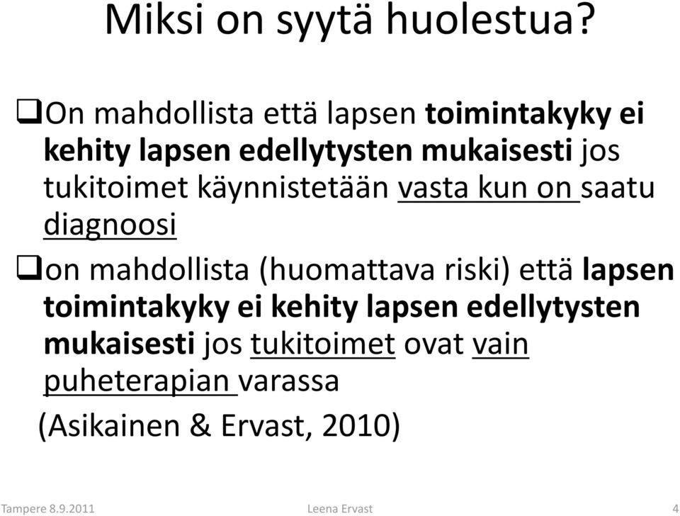 tukitoimet käynnistetään vasta kun on saatu diagnoosi on mahdollista (huomattava riski) että