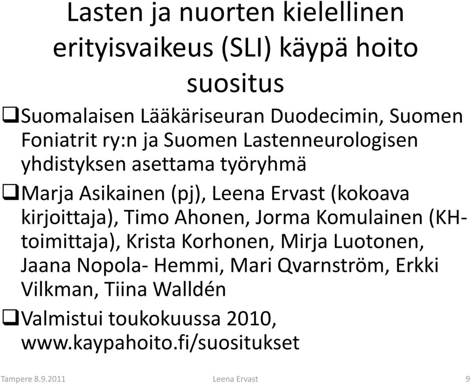 kirjoittaja), Timo Ahonen, Jorma Komulainen (KHtoimittaja), Krista Korhonen, Mirja Luotonen, Jaana Nopola- Hemmi, Mari