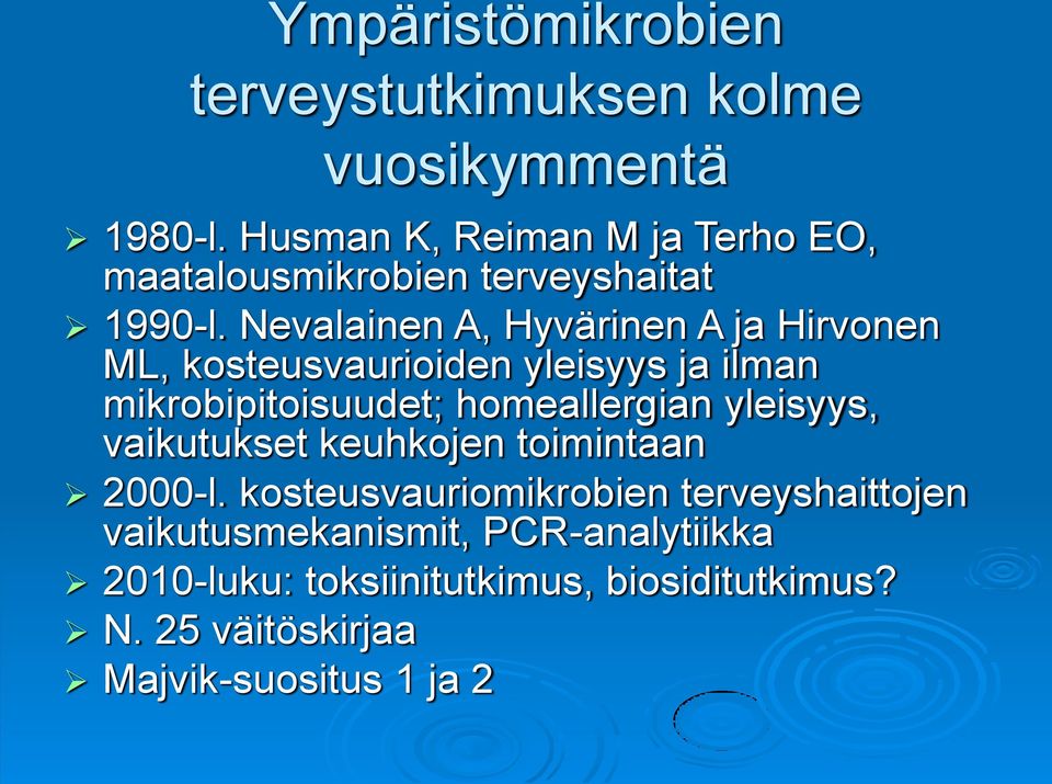 Nevalainen A, Hyvärinen A ja Hirvonen ML, kosteusvaurioiden yleisyys ja ilman mikrobipitoisuudet; homeallergian