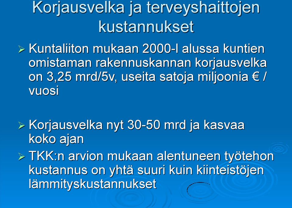 miljoonia / vuosi Korjausvelka nyt 30-50 mrd ja kasvaa koko ajan TKK:n arvion