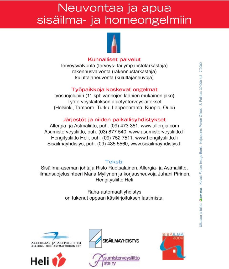 niiden paikallisyhdistykset Allergia- ja Astmaliitto, puh. (09) 473 351, www.allergia.com Asumisterveysliitto, puh. (03) 877 540, www.asumisterveysliitto.fi Hengitysliitto Heli, puh.
