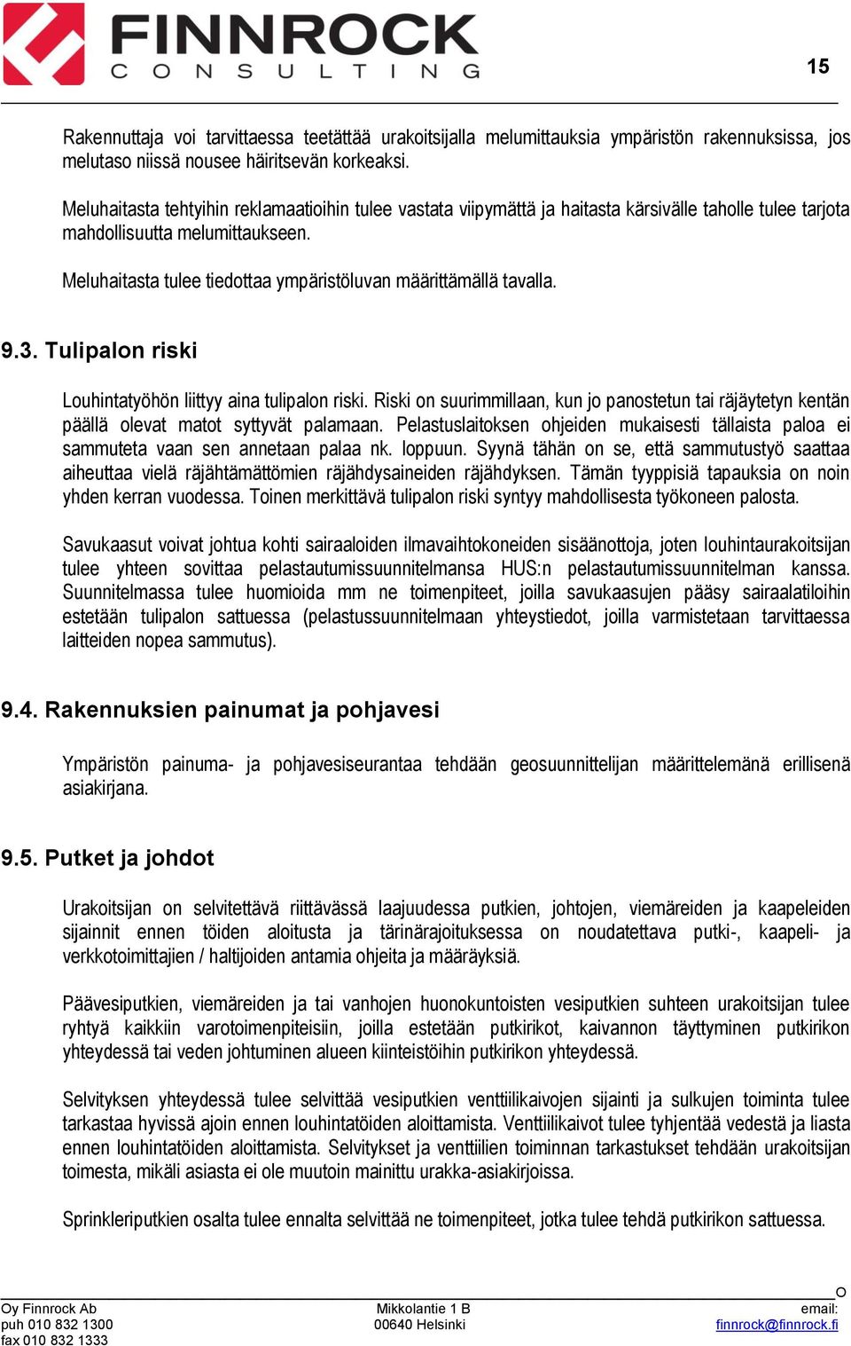 Meluhaitasta tulee tiedottaa ympäristöluvan määrittämällä tavalla. 9.3. Tulipalon riski Louhintatyöhön liittyy aina tulipalon riski.