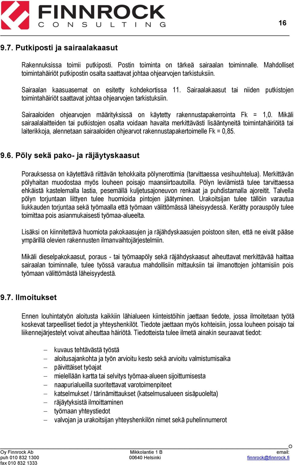 Sairaalakaasut tai niiden putkistojen toimintahäiriöt saattavat johtaa ohjearvojen tarkistuksiin. Sairaaloiden ohjearvojen määrityksissä on käytetty rakennustapakerrointa Fk = 1,0.