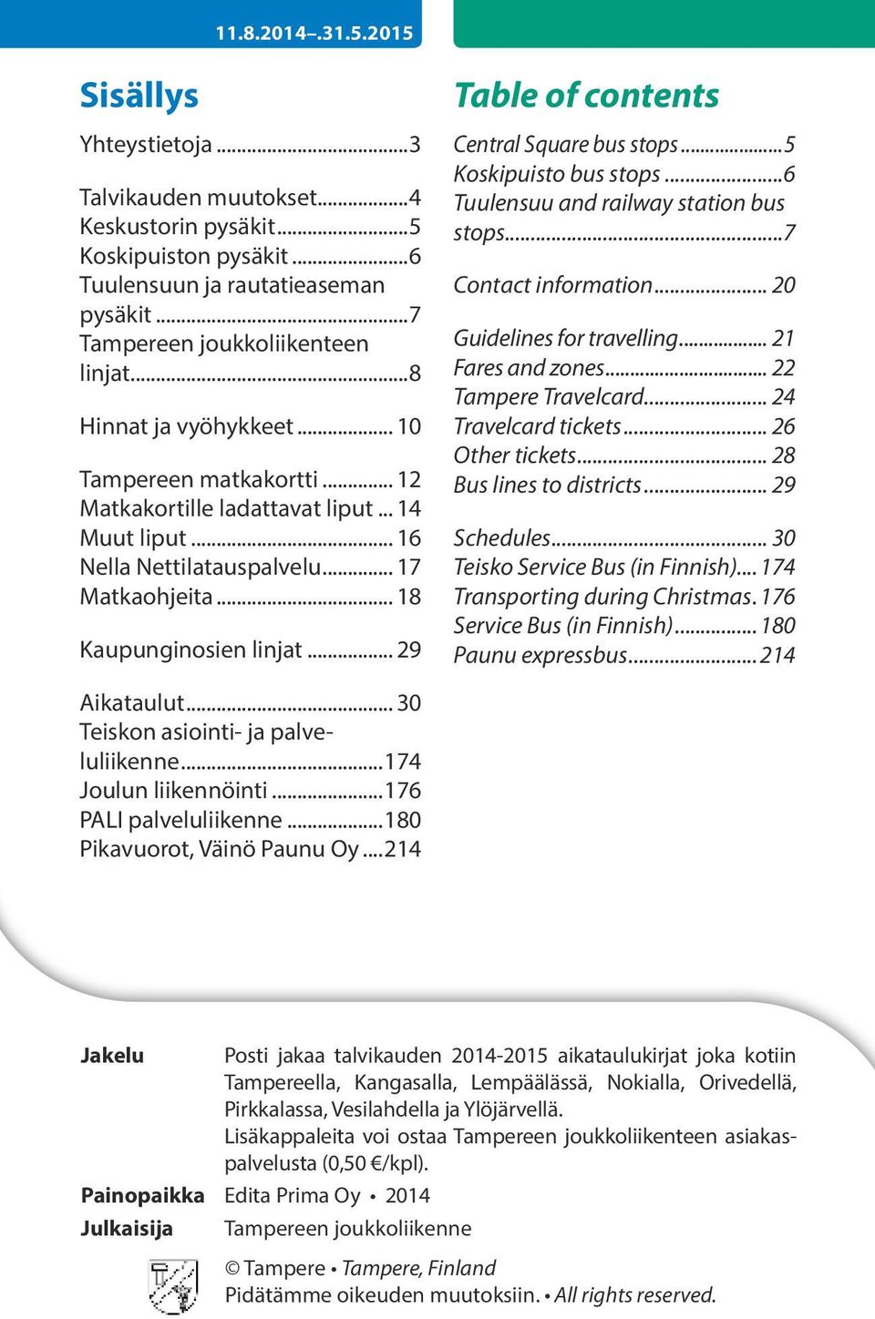 .. 29 Table of contents Central Square bus stops...5 Koskipuisto bus stops...6 Tuulensuu and railway station bus stops...7 Contact information... 20 uidelines for travelling... 21 ares and zones.
