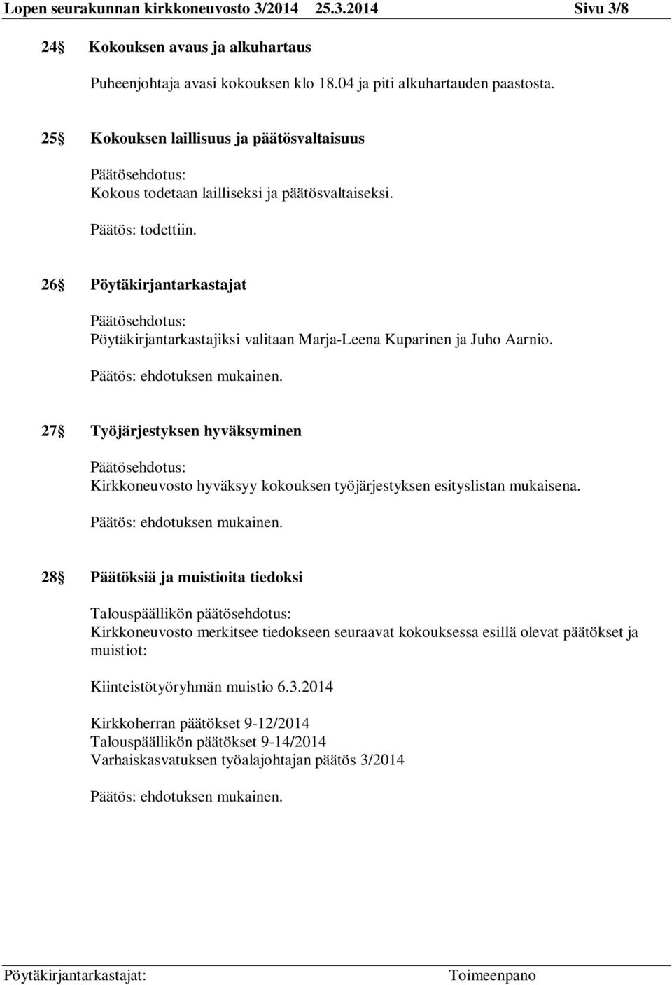 26 Pöytäkirjantarkastajat Päätösehdotus: Pöytäkirjantarkastajiksi valitaan Marja-Leena Kuparinen ja Juho Aarnio.