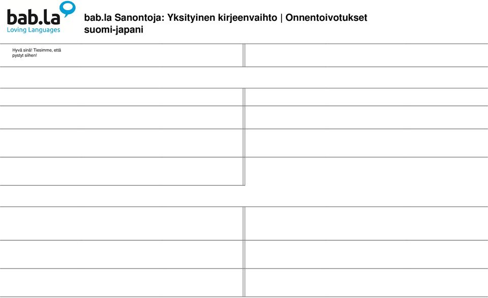 Onnittelu korkeakoulusta valmistumisesta Onnittelut kokeen läpäisystä! 試 験 合 格 おめでとう! Onnittelu kokeen läpäisystä koulussa Kuka on fiksu tyttö / poika? Pärjäsit hienosti kokeessa! 試 験 おつかれさますごく 頭 いいね!
