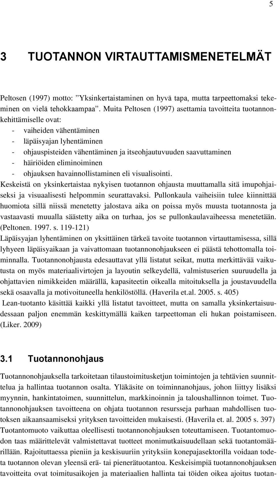 häiriöiden eliminoiminen - ohjauksen havainnollistaminen eli visualisointi.