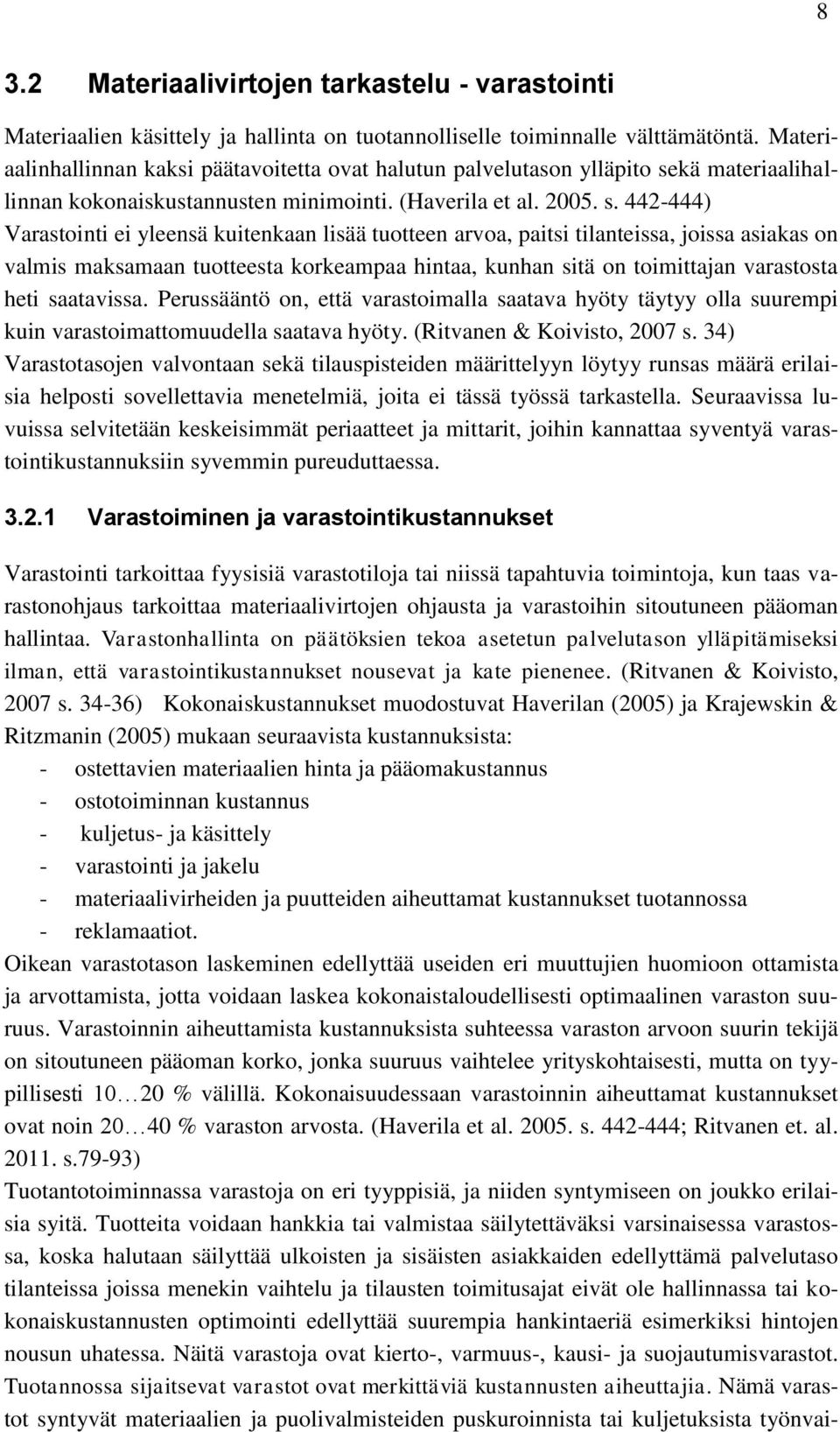 kä materiaalihallinnan kokonaiskustannusten minimointi. (Haverila et al. 2005. s.