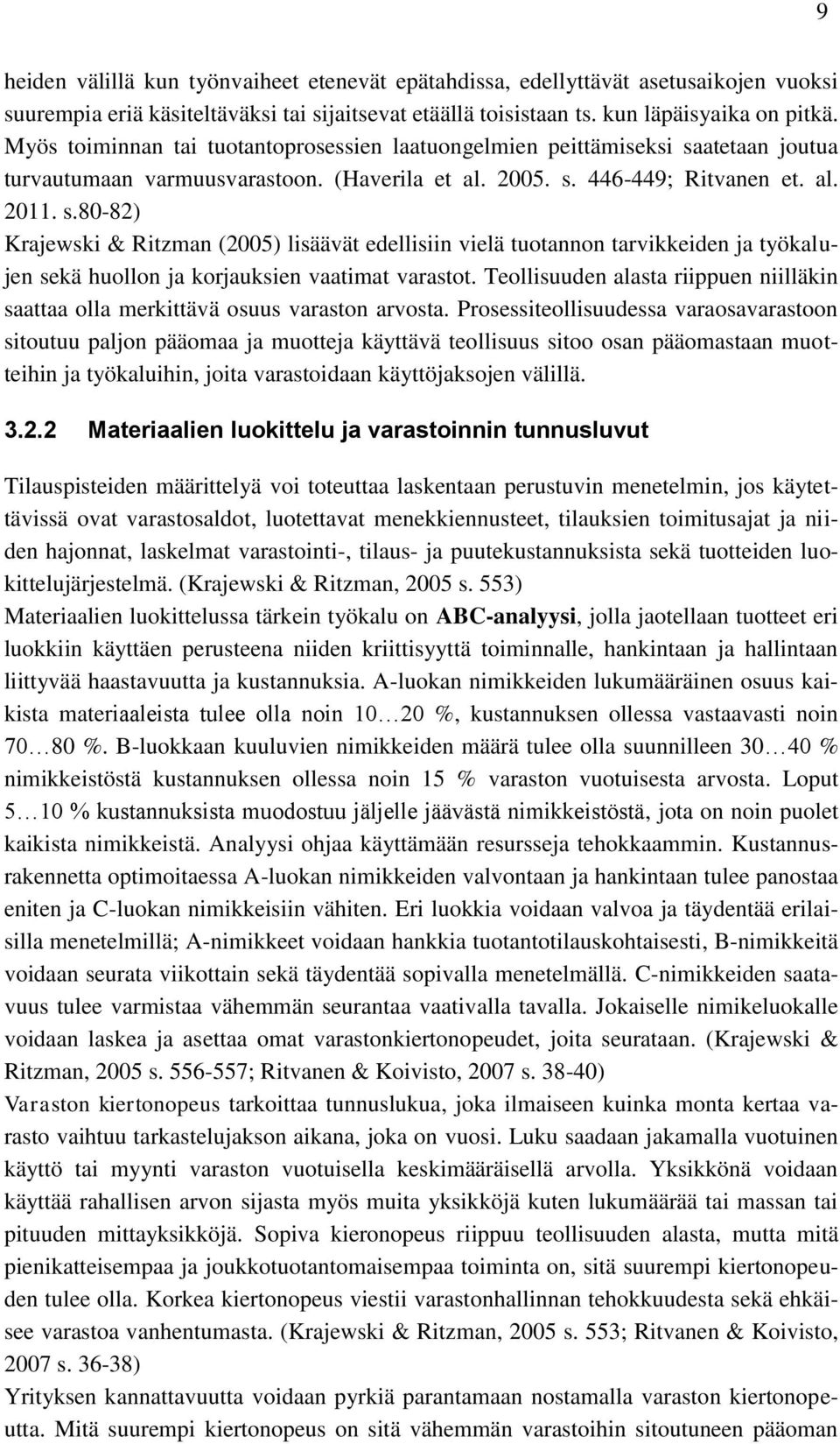 atetaan joutua turvautumaan varmuusvarastoon. (Haverila et al. 2005. s.
