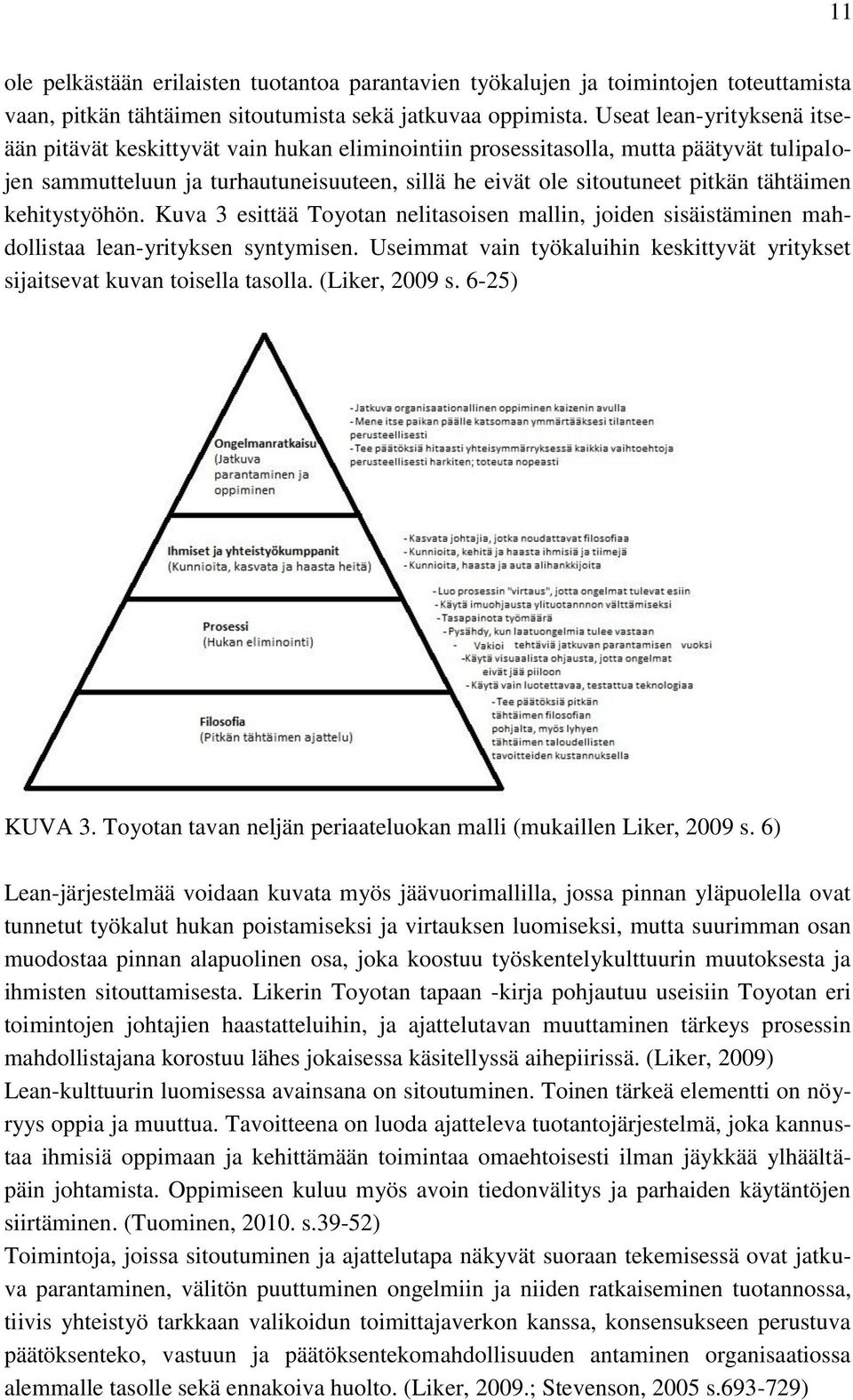 tähtäimen kehitystyöhön. Kuva 3 esittää Toyotan nelitasoisen mallin, joiden sisäistäminen mahdollistaa lean-yrityksen syntymisen.