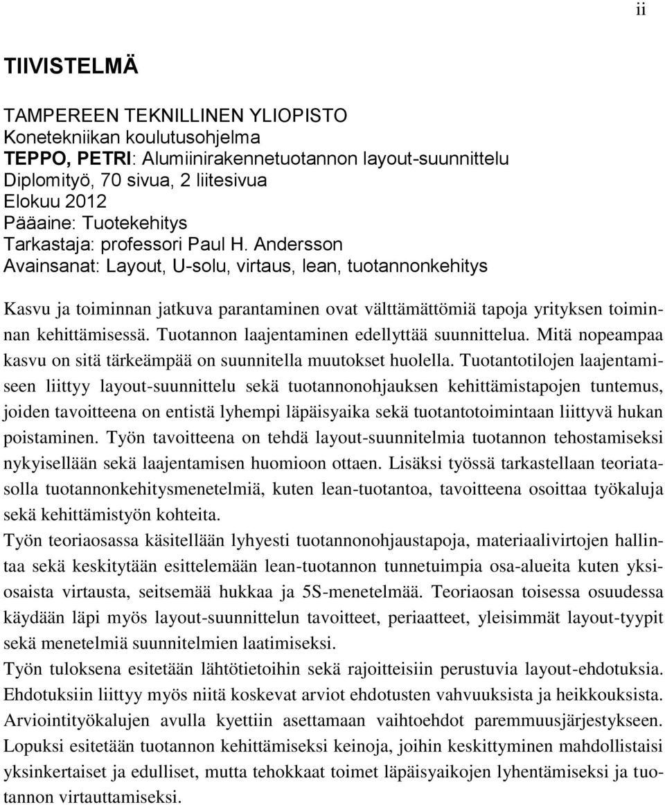 Andersson Avainsanat: Layout, -solu, virtaus, lean, tuotannonkehitys Kasvu ja toiminnan jatkuva parantaminen ovat välttämättömiä tapoja yrityksen toiminnan kehittämisessä.