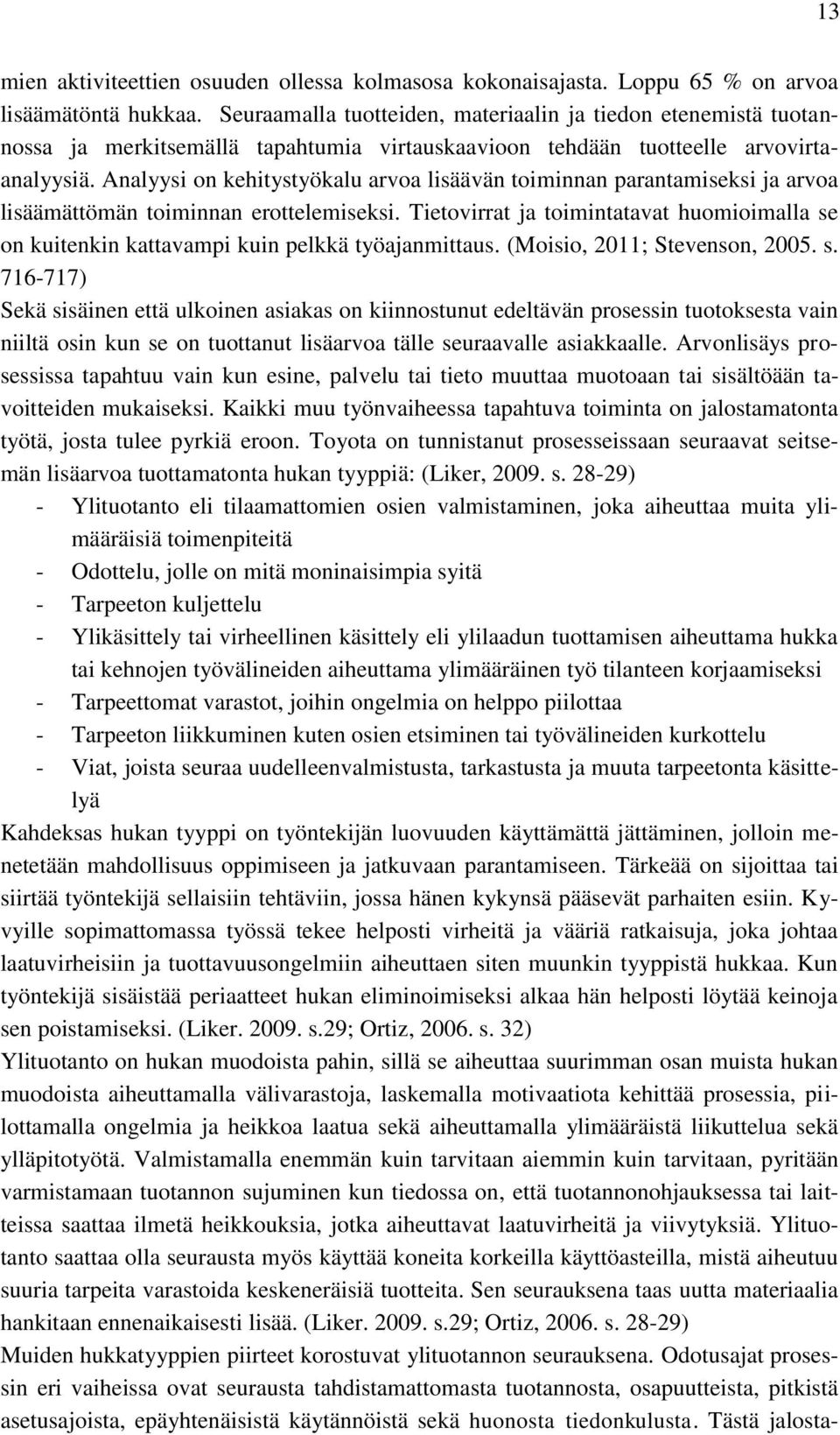 Analyysi on kehitystyökalu arvoa lisäävän toiminnan parantamiseksi ja arvoa lisäämättömän toiminnan erottelemiseksi.