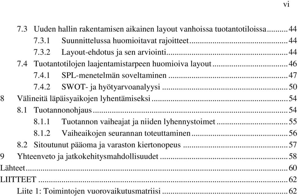 .. 50 8 Välineitä läpäisyaikojen lyhentämiseksi... 54 8. Tuotannonohjaus... 54 8.. Tuotannon vaiheajat ja niiden lyhennystoimet... 55 8.