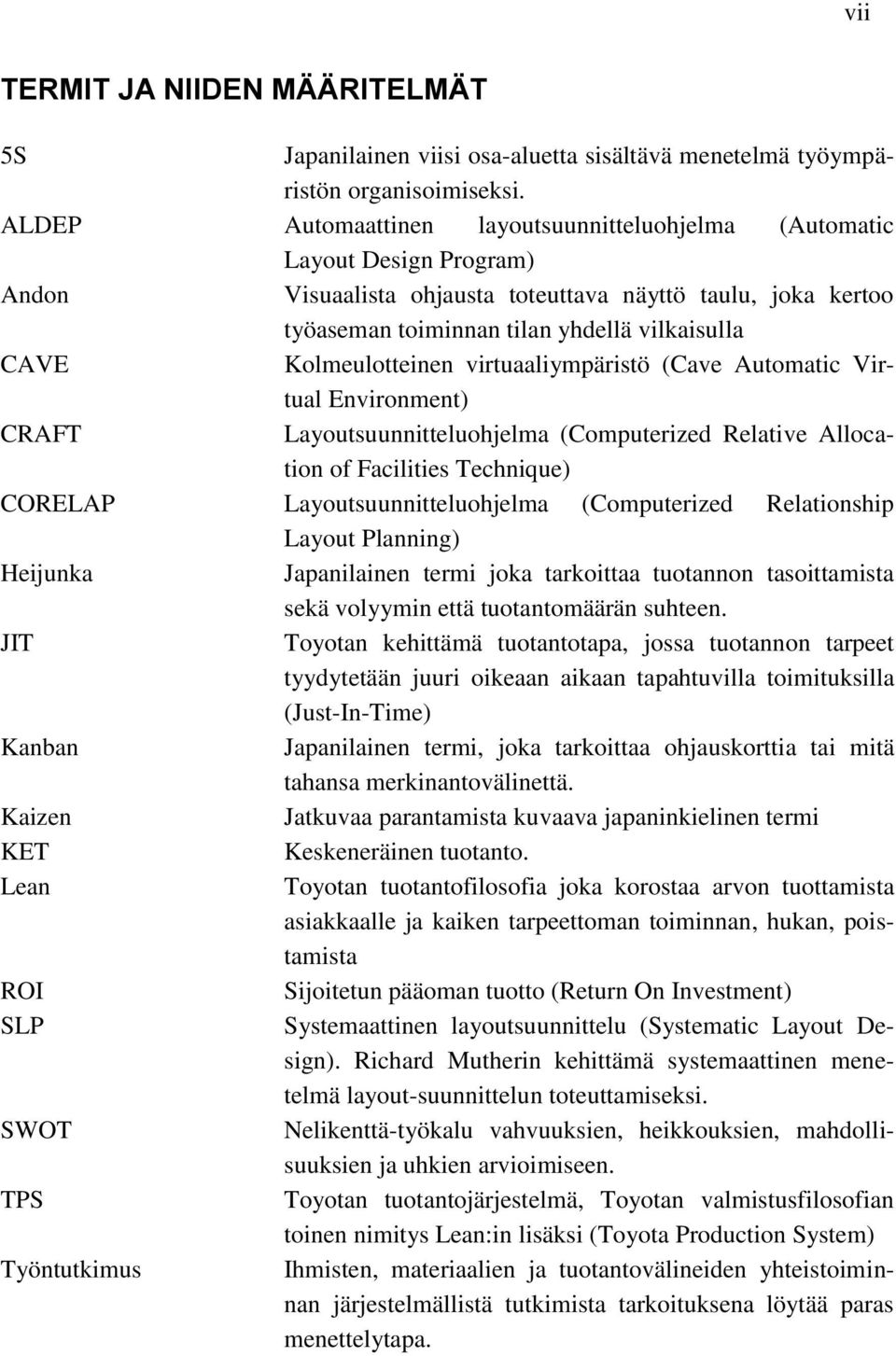 Kolmeulotteinen virtuaaliympäristö (Cave Automatic Virtual Environment) CRAFT Layoutsuunnitteluohjelma (Computerized Relative Allocation of Facilities Technique) CORELAP Layoutsuunnitteluohjelma