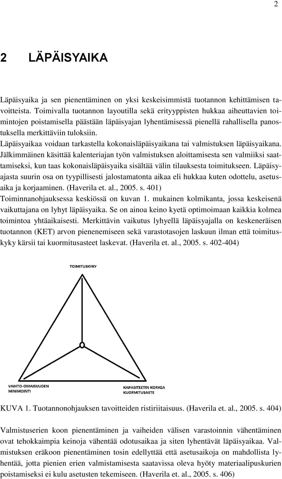 Läpäisyaikaa voidaan tarkastella kokonaisläpäisyaikana tai valmistuksen läpäisyaikana.