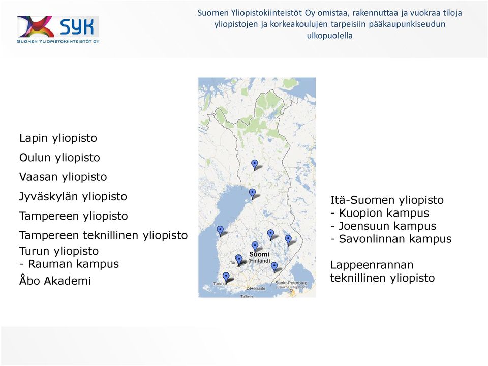 yliopisto Tampereen yliopisto Tampereen teknillinen yliopisto Turun yliopisto - Rauman kampus Åbo Akademi