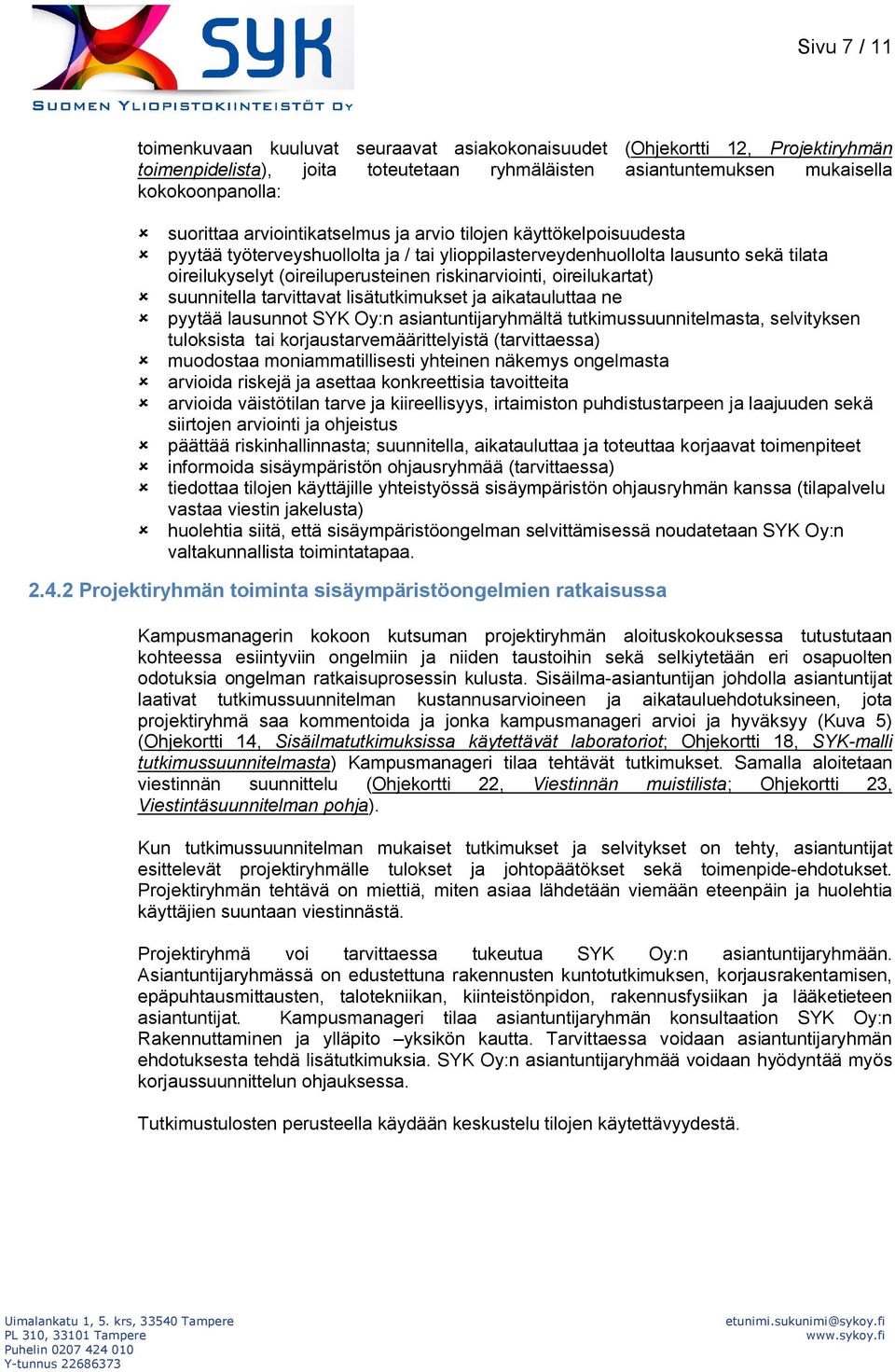 oireilukartat) û suunnitella tarvittavat lisätutkimukset ja aikatauluttaa ne û pyytää lausunnot SYK Oy:n asiantuntijaryhmältä tutkimussuunnitelmasta, selvityksen tuloksista tai