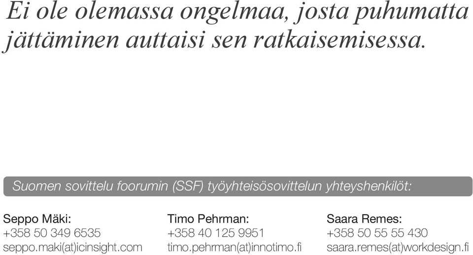 +358 50 349 6535 seppo.maki(at)icinsight.com Timo Pehrman: +358 40 125 9951 timo.