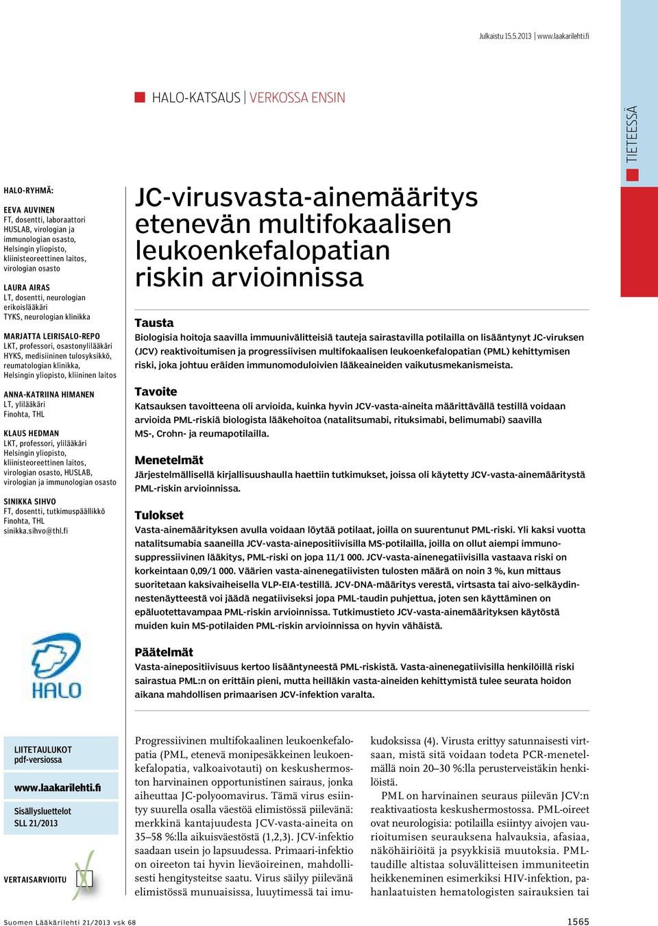 osasto Laura Airas LT, dosentti, neurologian erikoislääkäri TYKS, neurologian klinikka Marjatta Leirisalo-Repo LKT, professori, osastonylilääkäri HYKS, medisiininen tulosyksikkö, reumatologian