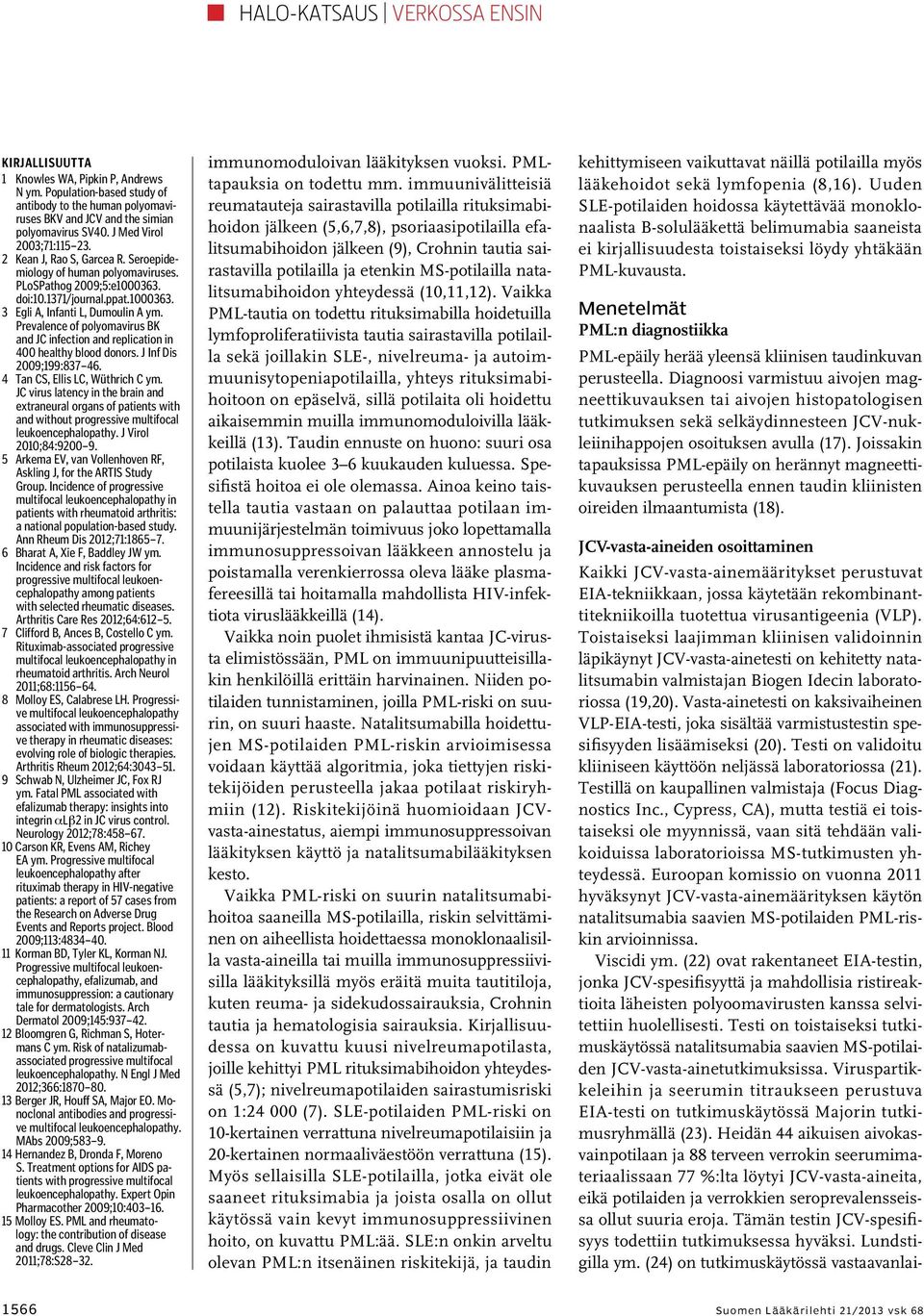 Prevalence of polyomavirus BK and JC infection and replication in 400 healthy blood donors. J Inf Dis 2009;199:837 46. 4 Tan CS, Ellis LC, Wüthrich C ym.