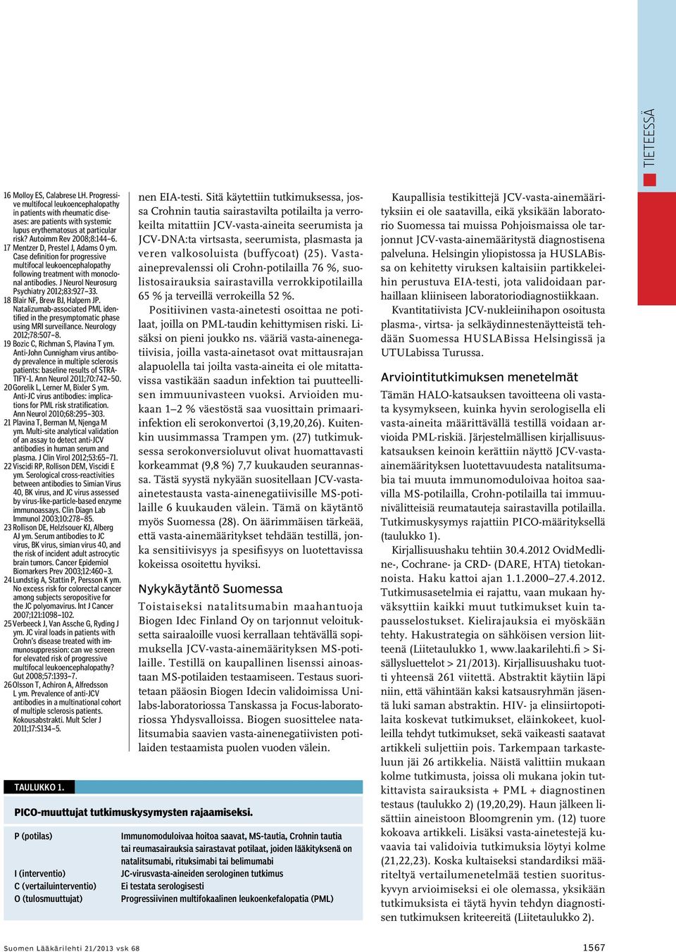 J Neurol Neurosurg Psychiatry 2012;83:927 33. 18 Blair NF, Brew BJ, Halpern JP. Natalizumab-associated PML identified in the presymptomatic phase using MRI surveillance. Neurology 2012;78:507 8.
