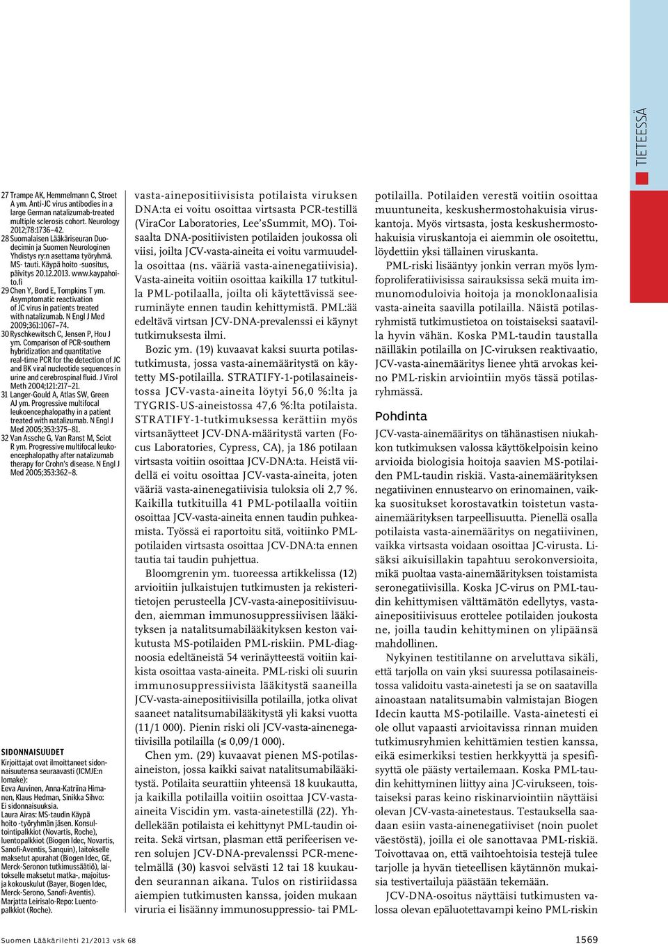 fi 29 Chen Y, Bord E, Tompkins T ym. Asymptomatic reactivation of JC virus in patients treated with natalizumab. N Engl J Med 2009;361:1067 74. 30 Ryschkewitsch C, Jensen P, Hou J ym.