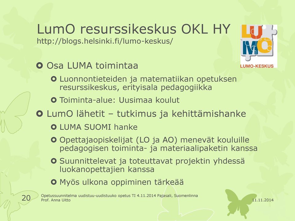 Toiminta-alue: Uusimaa koulut LumO lähetit tutkimus ja kehittämishanke LUMA SUOMI hanke Opettajaopiskelijat (LO ja AO)