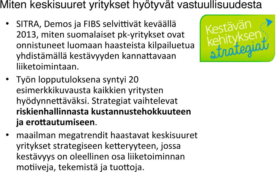 Työn lopputuloksena syntyi 20 esimerkkikuvausta kaikkien yritysten hyödynnefäväksi.