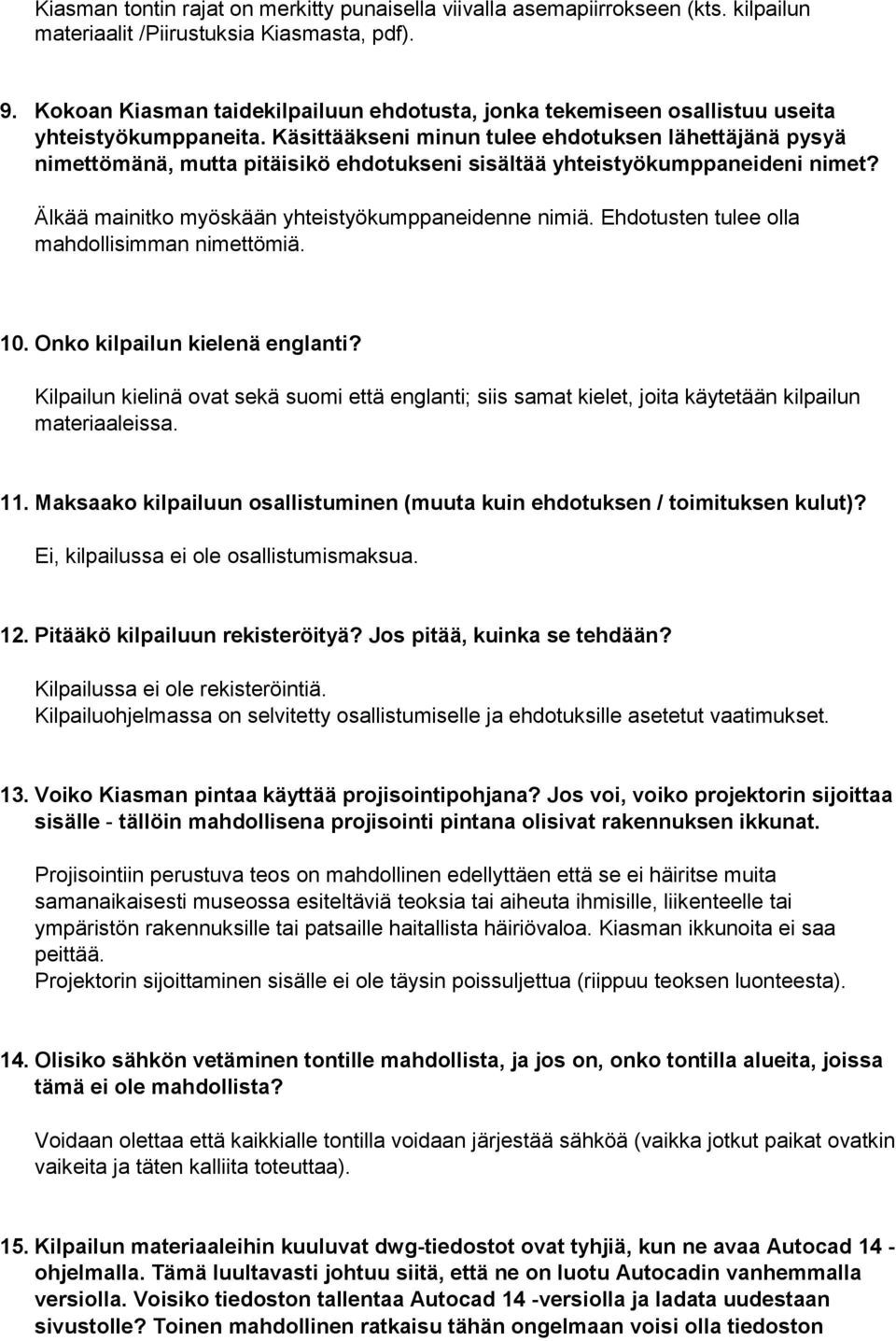 Käsittääkseni minun tulee ehdotuksen lähettäjänä pysyä nimettömänä, mutta pitäisikö ehdotukseni sisältää yhteistyökumppaneideni nimet? Älkää mainitko myöskään yhteistyökumppaneidenne nimiä.