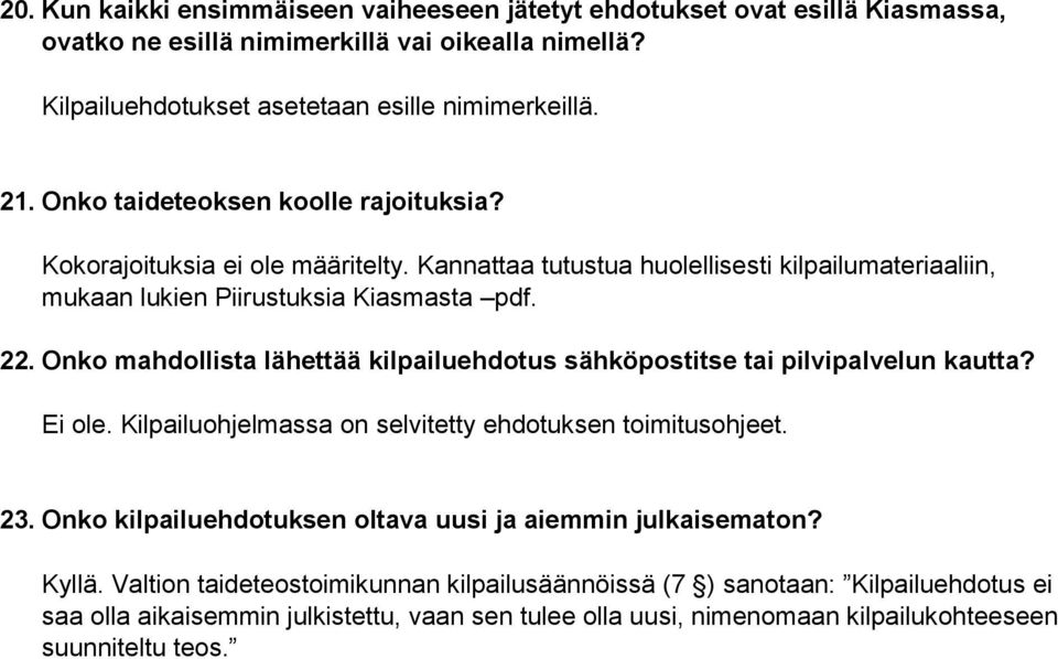 Onko mahdollista lähettää kilpailuehdotus sähköpostitse tai pilvipalvelun kautta? Ei ole. Kilpailuohjelmassa on selvitetty ehdotuksen toimitusohjeet. 23.