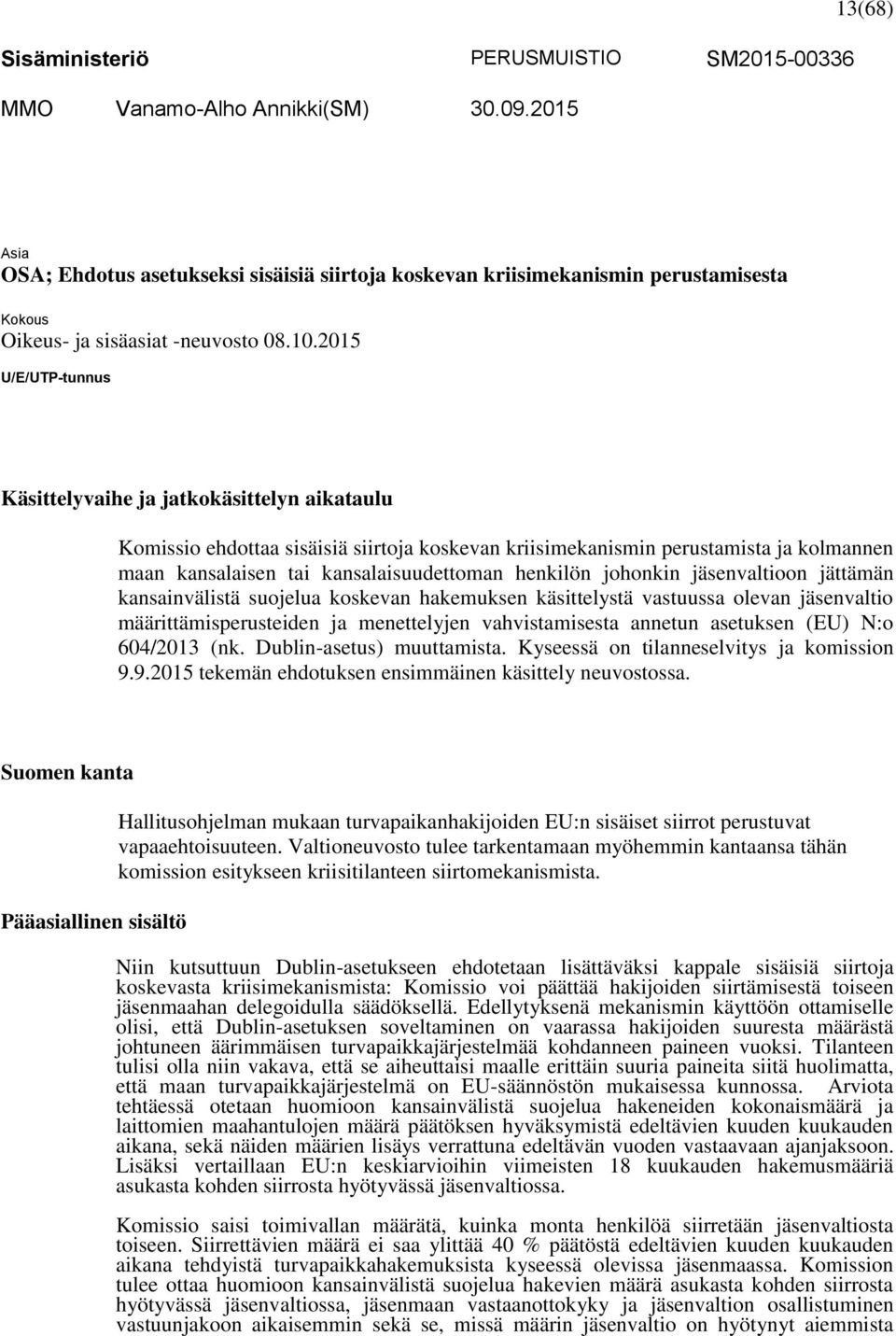 2015 U/E/UTP-tunnus Käsittelyvaihe ja jatkokäsittelyn aikataulu Komissio ehdottaa sisäisiä siirtoja koskevan kriisimekanismin perustamista ja kolmannen maan kansalaisen tai kansalaisuudettoman