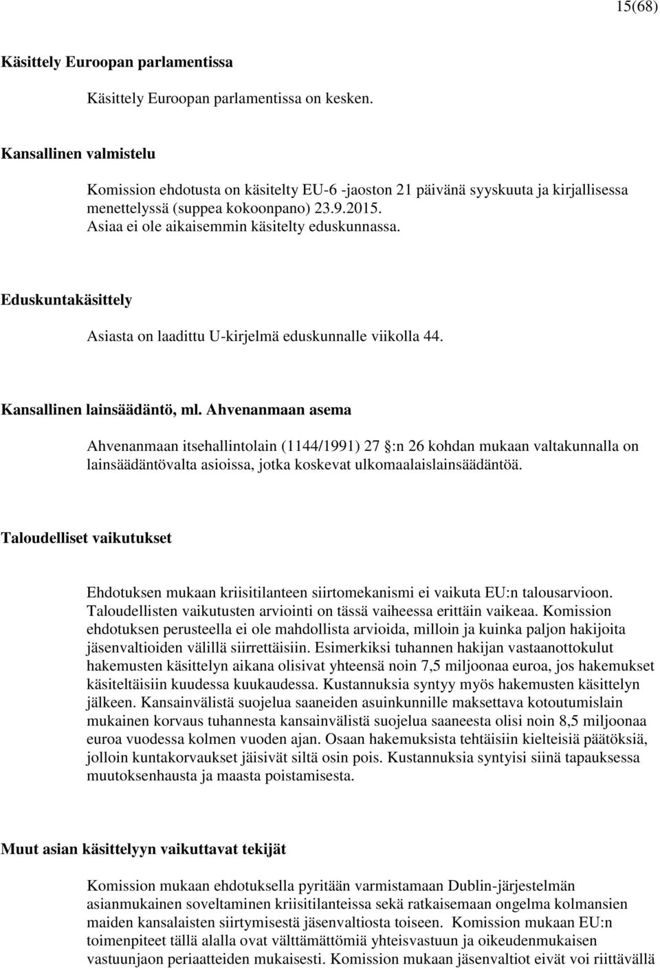 Eduskuntakäsittely Asiasta on laadittu U-kirjelmä eduskunnalle viikolla 44. Kansallinen lainsäädäntö, ml.