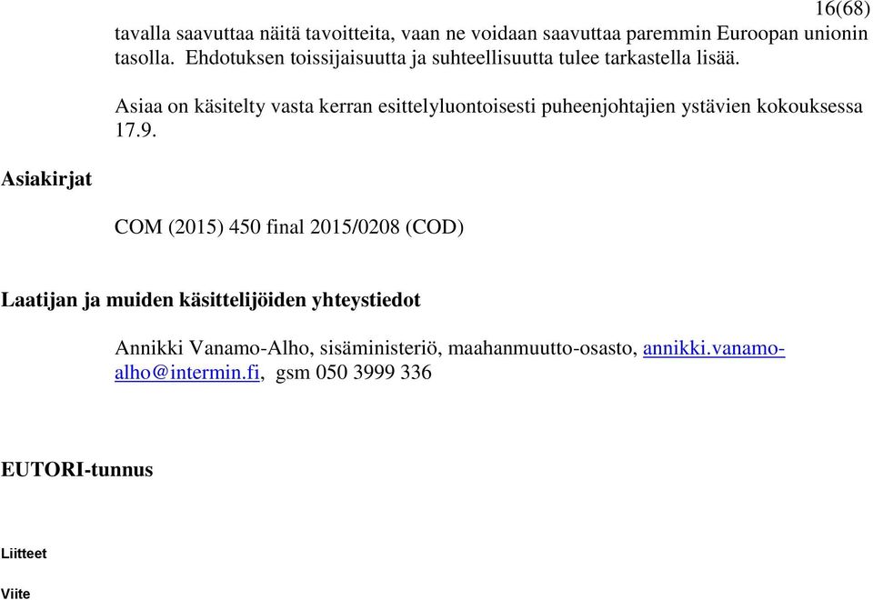 Asiaa on käsitelty vasta kerran esittelyluontoisesti puheenjohtajien ystävien kokouksessa 17.9.