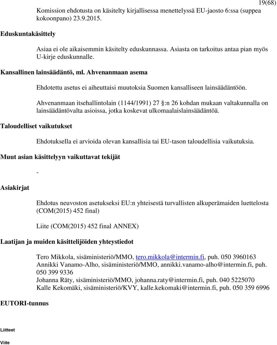 Ahvenanmaan itsehallintolain (1144/1991) 27 :n 26 kohdan mukaan valtakunnalla on lainsäädäntövalta asioissa, jotka koskevat ulkomaalaislainsäädäntöä.